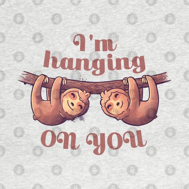 I'm Hanging On You Cute Lover Lazy Gift by eduely